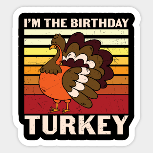 I'm the birthday turkey Funny Thanksgiving Birthday T-shirt Gift Sticker